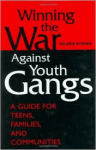 Four distinct sections bring into focus the topic of youth gangs and ways to prevent ... Winning the War Against Youth Gangs: A Guide for Teens, Families, and communities.